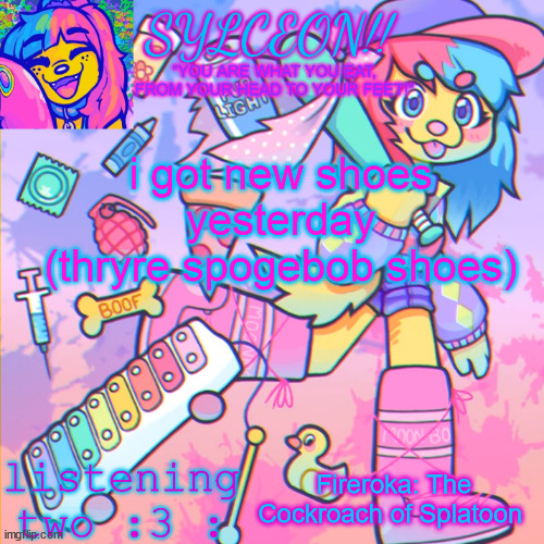 THIS IS SYLCEON SPEAKJIN AND UR LISTENIN 2 4LUNG!! | i got new shoes yesterday (thryre spogebob shoes); Fireroka: The Cockroach of Splatoon | image tagged in this is sylceon speakjin and ur listenin 2 4lung | made w/ Imgflip meme maker