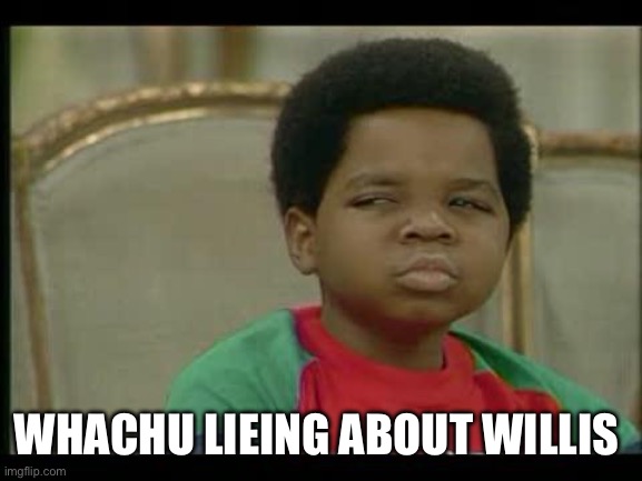 Fatty willis | WHACHU LIEING ABOUT WILLIS | image tagged in gary coleman | made w/ Imgflip meme maker