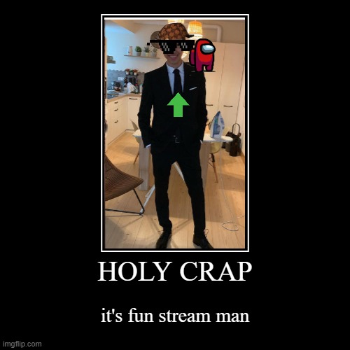 you can see why this guy is a fun stream user | HOLY CRAP | it's fun stream man | image tagged in funny,demotivationals | made w/ Imgflip demotivational maker