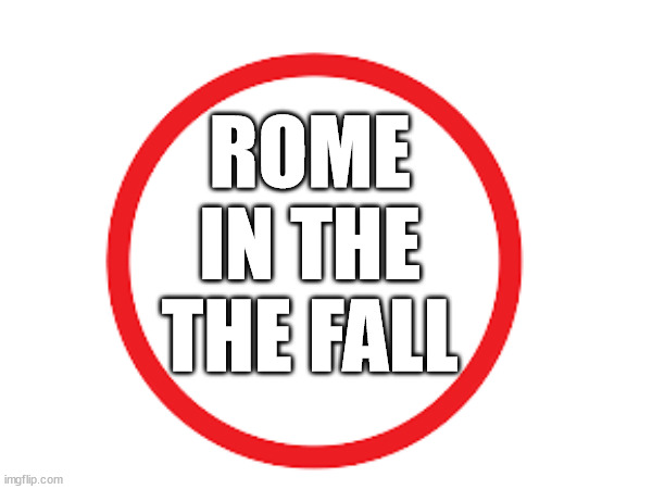 What does it say? | ROME
IN THE
THE FALL | image tagged in confusing,memes,what,rome | made w/ Imgflip meme maker