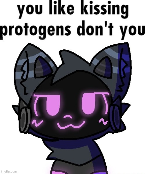 you like kissing protogens dont you | image tagged in you like kissing protogens dont you | made w/ Imgflip meme maker