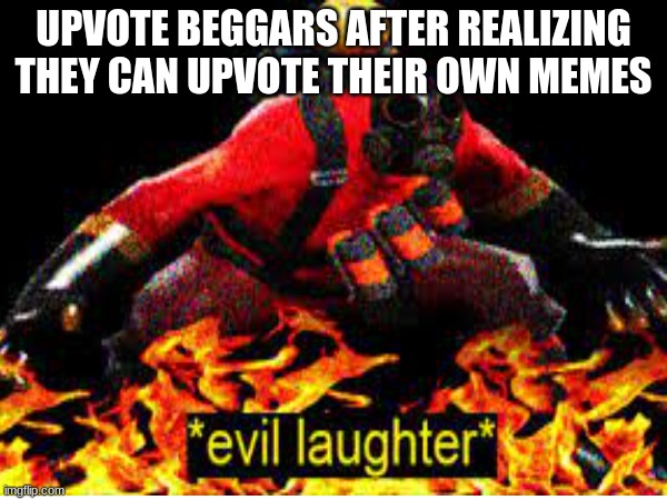 Check it its true | UPVOTE BEGGARS AFTER REALIZING THEY CAN UPVOTE THEIR OWN MEMES | made w/ Imgflip meme maker