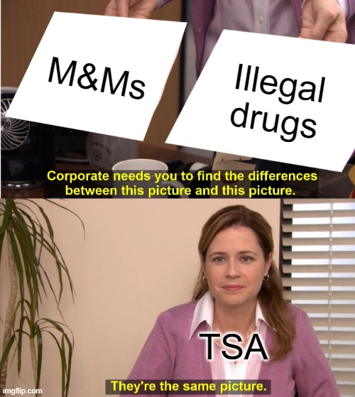 They're The Same Picture | M&Ms; Illegal drugs; TSA | image tagged in memes,they're the same picture | made w/ Imgflip meme maker