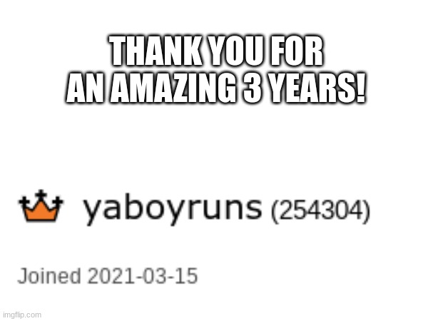 3 years is a lot yk | THANK YOU FOR AN AMAZING 3 YEARS! | image tagged in memes,fun,funny,relatable,fyp,anniversary | made w/ Imgflip meme maker