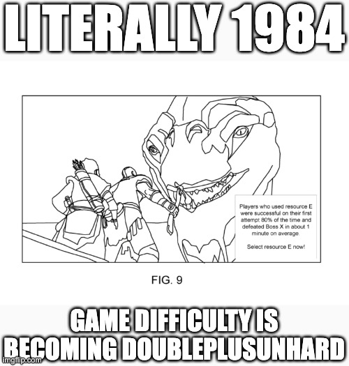 LITERALLY 1984; GAME DIFFICULTY IS BECOMING DOUBLEPLUSUNHARD | image tagged in 1984,gaming,sony,pay to win,microtransaction,hardcore gamer | made w/ Imgflip meme maker
