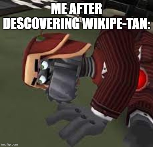 ME AFTER DESCOVERING WIKIPE-TAN: | made w/ Imgflip meme maker