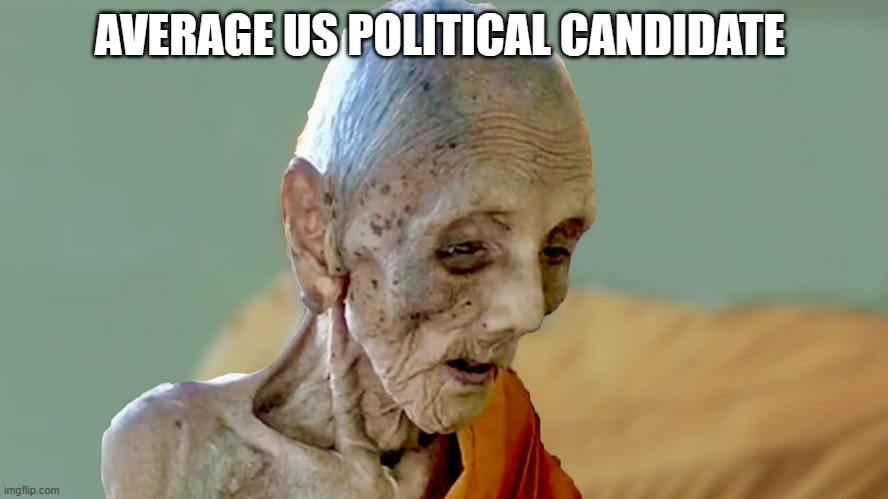 the be 87 years old fr | AVERAGE US POLITICAL CANDIDATE | made w/ Imgflip meme maker