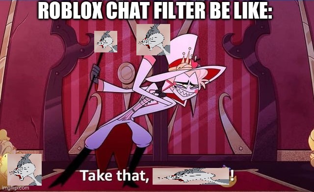 ################## | ROBLOX CHAT FILTER BE LIKE: | made w/ Imgflip meme maker