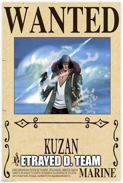 he betrayed D. admirals | ETRAYED D. TEAM | image tagged in one piece wanted poster template,d | made w/ Imgflip meme maker