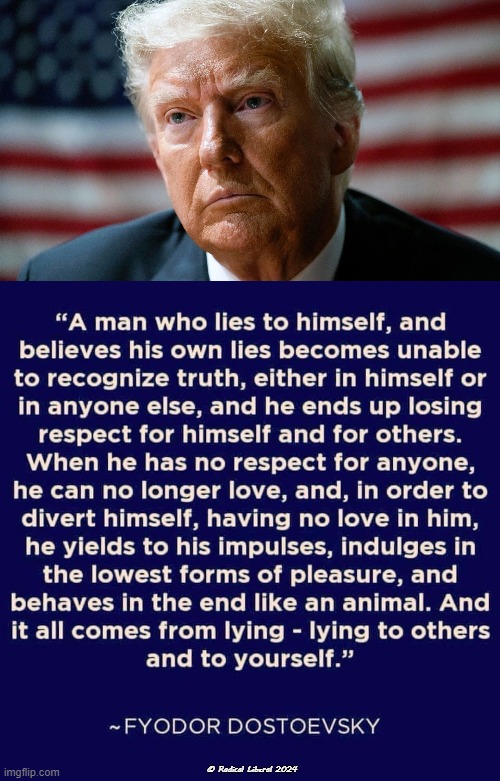 A Man who Lies | © Radical Liberal 2024 | image tagged in lies,trump,trump lies,sociopath,psychopath,monster | made w/ Imgflip meme maker