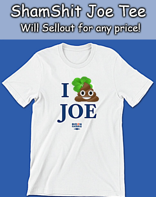 St Patricks Day Tee from the DNC | ShamShit Joe Tee; Will Sellout for any price! | image tagged in memes,politics,biden | made w/ Imgflip meme maker