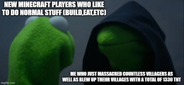 Don't ask how mant villages there were | image tagged in memes,evil kermit,minecraft | made w/ Imgflip meme maker