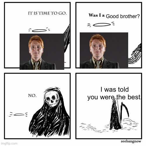 ? | Good brother? I was told you were the best. | image tagged in was i a good meme | made w/ Imgflip meme maker