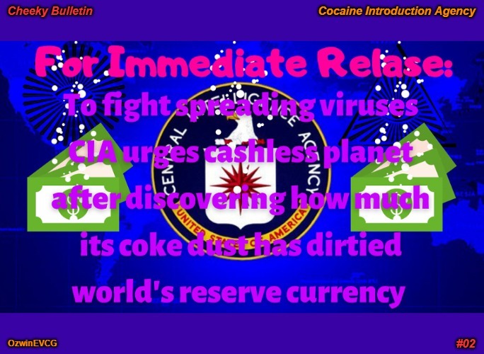 Cheeky Bulletin #02: Cocaine Introduction Agency [PSC] | image tagged in covid cons,cia,viruses,cash,cocaine,cheeky bulletins | made w/ Imgflip meme maker