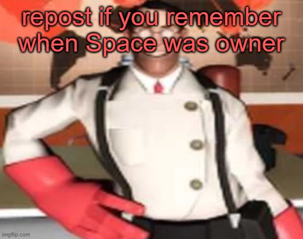 medical man | repost if you remember when Space was owner | image tagged in medical man | made w/ Imgflip meme maker