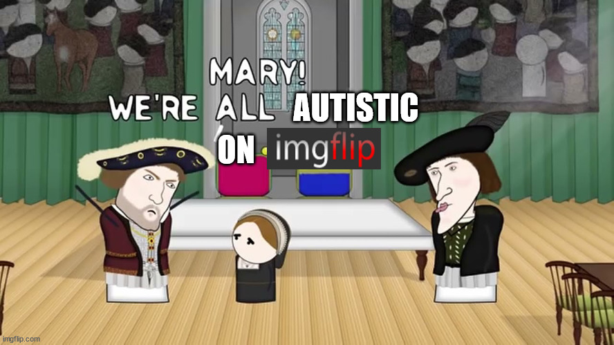...Specifically MSMG though | ON; AUTISTIC | image tagged in we're all inbred,autism plaground,neurodivergincy hives | made w/ Imgflip meme maker