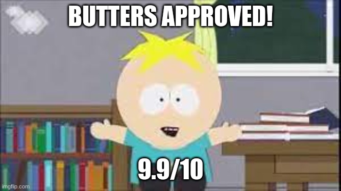 butters south park | BUTTERS APPROVED! 9.9/10 | image tagged in butters south park | made w/ Imgflip meme maker