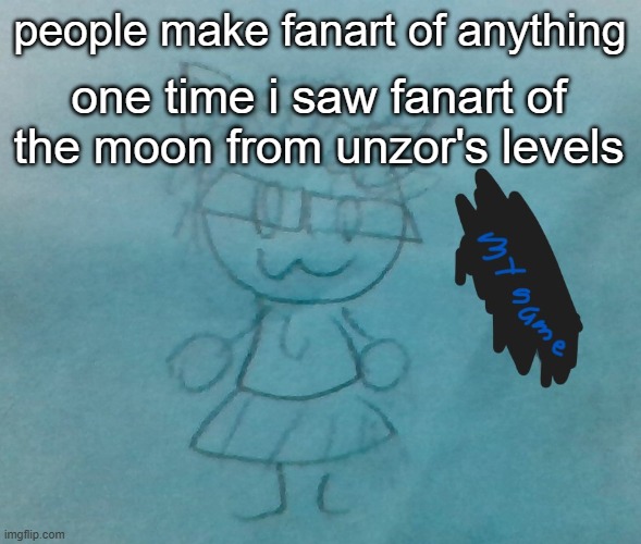 sunshine x slaughterhouse real | people make fanart of anything; one time i saw fanart of the moon from unzor's levels | image tagged in bda neko arc | made w/ Imgflip meme maker