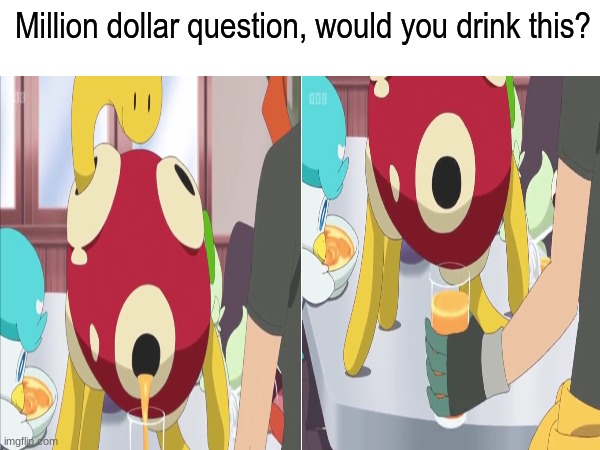 Pokemon pop quiz | Million dollar question, would you drink this? | image tagged in memes,funny,pokemon,anime,trivia | made w/ Imgflip meme maker