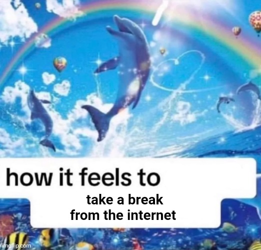 And yes, I am taking a break again very soon and may come back | take a break from the internet | image tagged in how it feels to spread misinformation | made w/ Imgflip meme maker