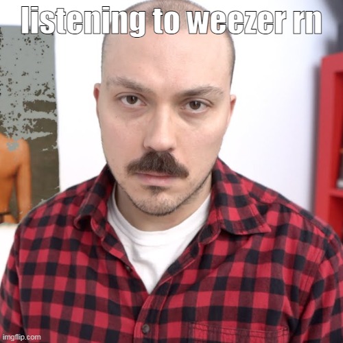 really helps you with drawing rule 34 | listening to weezer rn | image tagged in anthony fantano unreviewable | made w/ Imgflip meme maker
