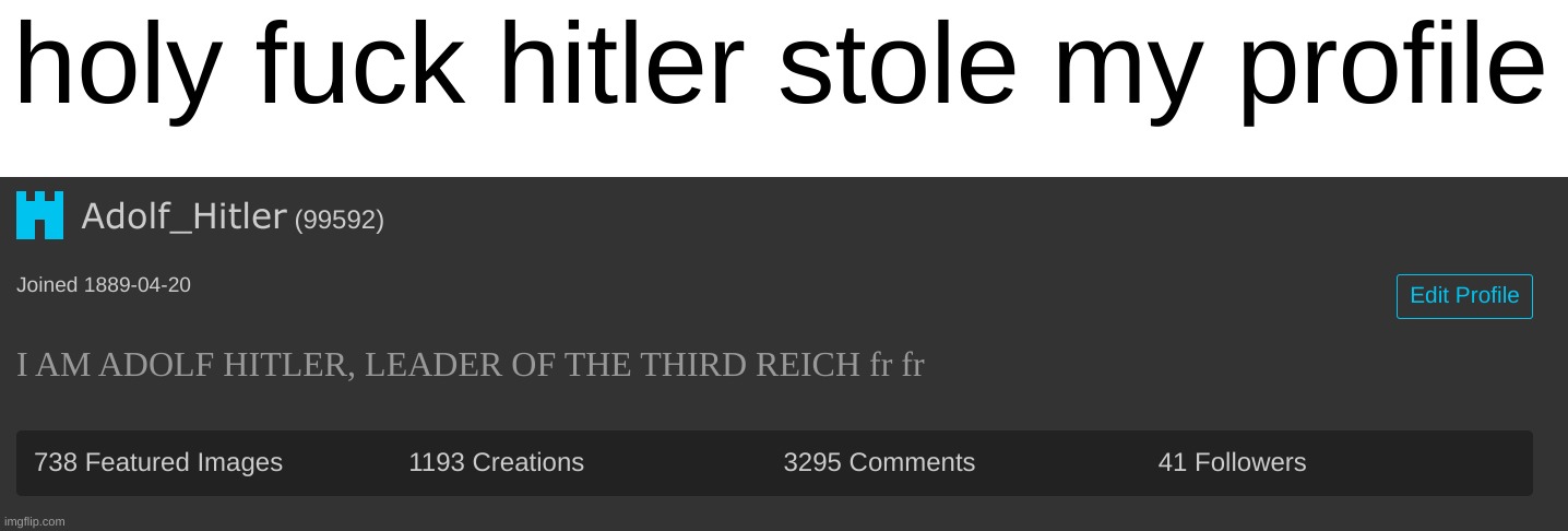 holy fuck hitler stole my profile | made w/ Imgflip meme maker