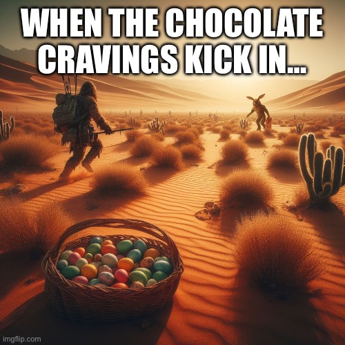 Easter | WHEN THE CHOCOLATE CRAVINGS KICK IN… | image tagged in easter bunny | made w/ Imgflip meme maker