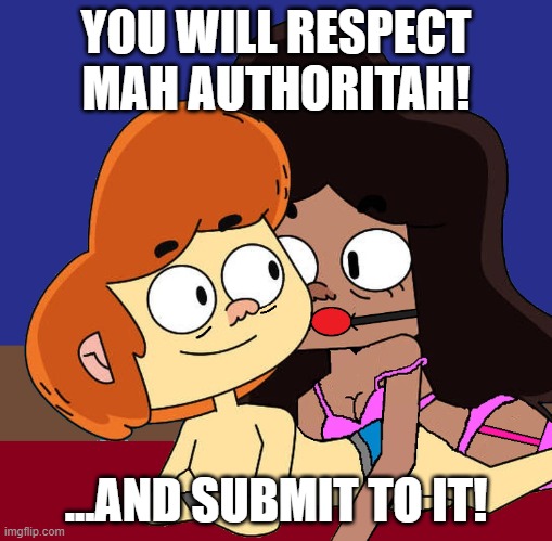 I ain't no Dominatrix, bitch! | YOU WILL RESPECT MAH AUTHORITAH! ...AND SUBMIT TO IT! | image tagged in the chosen dominatrix,south park,ollie's pack,bdsm,dominatrix,respect mah authoritah | made w/ Imgflip meme maker