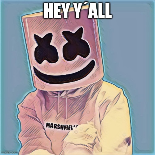 HEY Y´ALL | image tagged in m | made w/ Imgflip meme maker