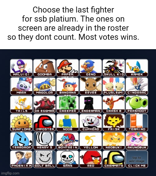 Vote in the comments on who you want to join as the last fighter. Anyone will do | Choose the last fighter for ssb platium. The ones on screen are already in the roster so they dont count. Most votes wins. | image tagged in ssb platium | made w/ Imgflip meme maker