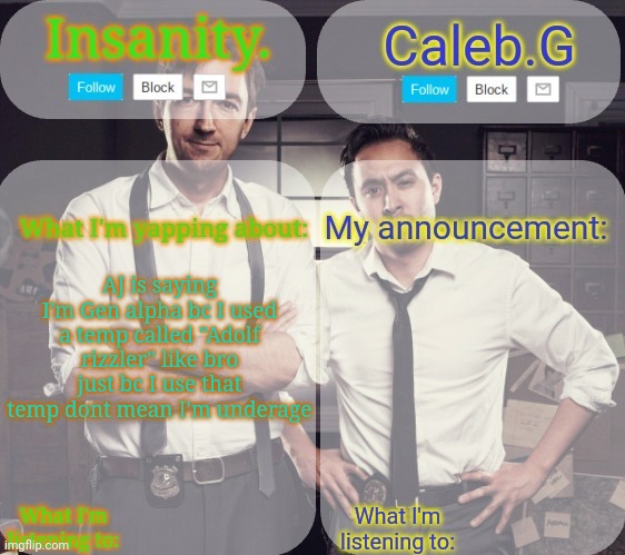 I literally used it once | AJ is saying I'm Gen alpha bc I used a temp called "Adolf rizzler" like bro just bc I use that temp dont mean I'm underage | image tagged in insanity and caleb g 2 0 | made w/ Imgflip meme maker