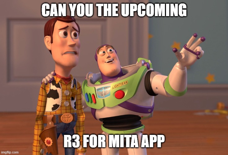 MITA | CAN YOU THE UPCOMING; R3 FOR MITA APP | image tagged in memes,x x everywhere | made w/ Imgflip meme maker