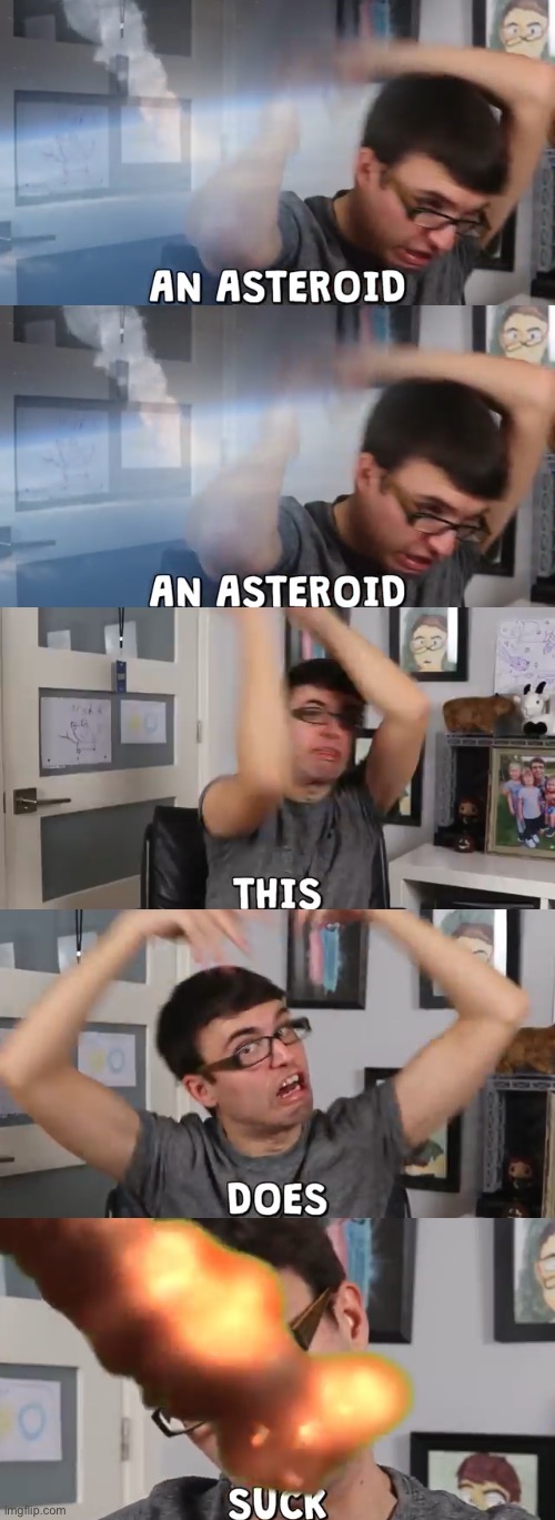 An asteroid an asteroid this does suck -stevie T in his latest video | made w/ Imgflip meme maker