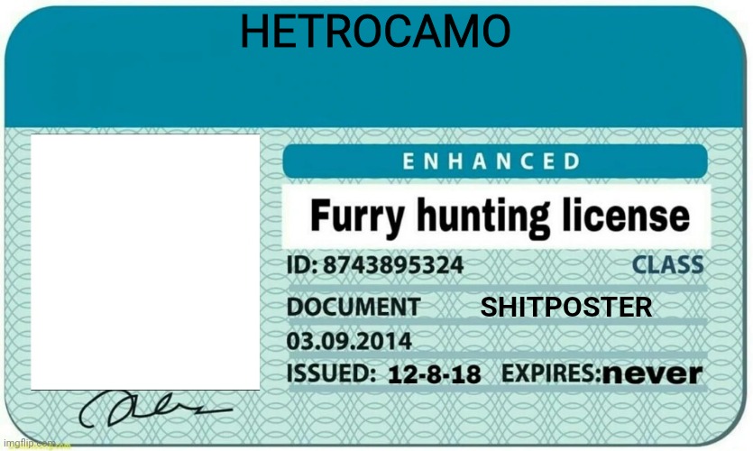 furry hunting license | HETROCAMO; SHITPOSTER | image tagged in furry hunting license | made w/ Imgflip meme maker