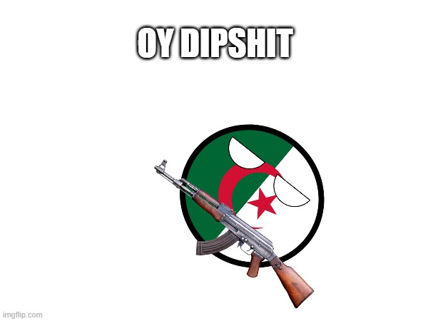 OY DIPSHIT | made w/ Imgflip meme maker