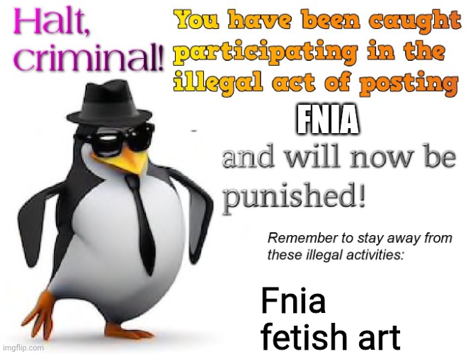 DevonJPuff is a FNIA fan | FNIA; Fnia fetish art | image tagged in halt criminal | made w/ Imgflip meme maker