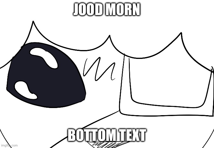Jood morn | JOOD MORN; BOTTOM TEXT | image tagged in good morning,bottom text | made w/ Imgflip meme maker
