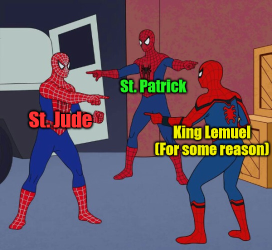 A special season | St. Patrick; St. Jude; King Lemuel
(For some reason) | image tagged in spider-man pointing,dank,christian,memes,r/dankchristianmemes | made w/ Imgflip meme maker