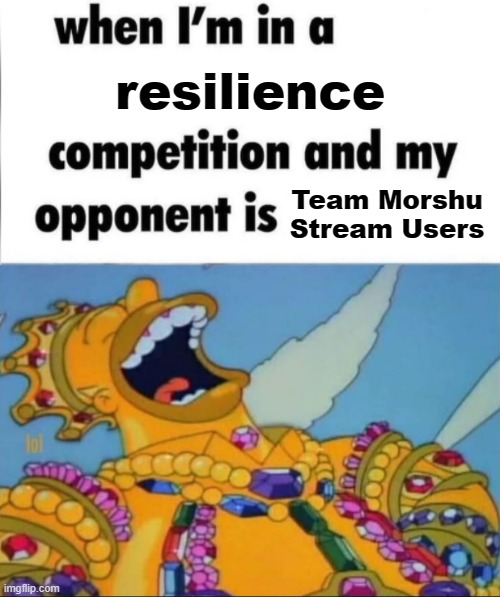 Fixed Cheems' propaganda (Remember, we do this so we win) (btw Team Morshu Slander #15) | resilience; Team Morshu Stream Users | image tagged in when i'm in a competition and my opponent is winner edition | made w/ Imgflip meme maker