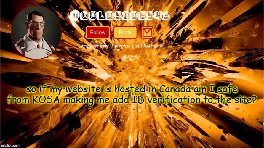 probably a stupid question | so if my website is hosted in Canada am I safe from KOSA making me add ID verification to the site? | image tagged in gold's announcement template | made w/ Imgflip meme maker