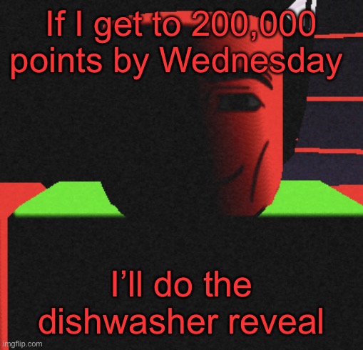 Guh | If I get to 200,000 points by Wednesday; I’ll do the dishwasher reveal | image tagged in life is roblox | made w/ Imgflip meme maker