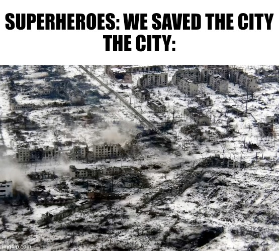 People survived: None. Building still standing: 0 | SUPERHEROES: WE SAVED THE CITY
THE CITY: | image tagged in memes,movies,superheroes,marvel,dc | made w/ Imgflip meme maker