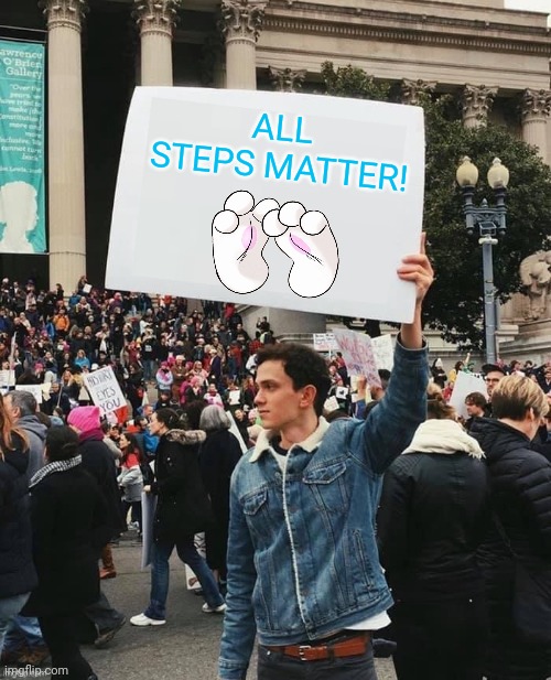Man holding sign | ALL STEPS MATTER! | image tagged in man holding sign | made w/ Imgflip meme maker