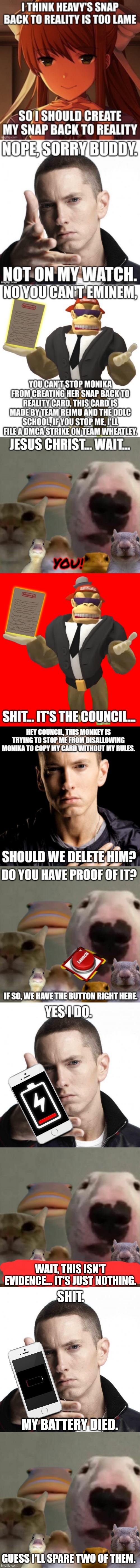 Eminem's phone battery died, and the council gives up. | WAIT, THIS ISN'T EVIDENCE... IT'S JUST NOTHING. SHIT. MY BATTERY DIED. GUESS I'LL SPARE TWO OF THEM. | image tagged in eminem video game logic,the council remastered | made w/ Imgflip meme maker