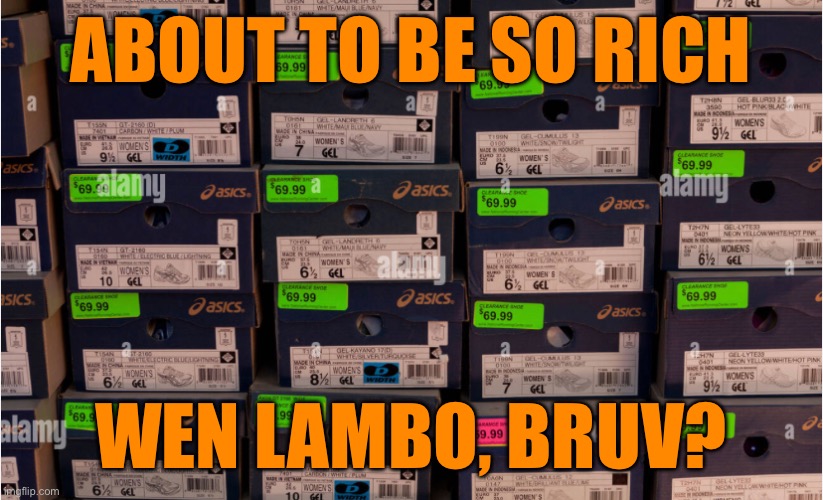 ABOUT TO BE SO RICH; WEN LAMBO, BRUV? | made w/ Imgflip meme maker