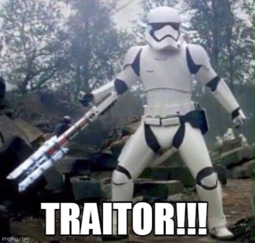 Traitor trooper | image tagged in traitor trooper | made w/ Imgflip meme maker