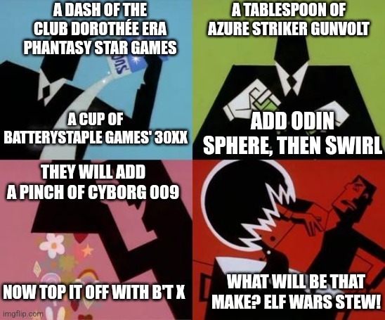 Powerpuff Girls Creation | A DASH OF THE CLUB DOROTHÉE ERA PHANTASY STAR GAMES; A TABLESPOON OF AZURE STRIKER GUNVOLT; A CUP OF BATTERYSTAPLE GAMES' 30XX; ADD ODIN SPHERE, THEN SWIRL; THEY WILL ADD A PINCH OF CYBORG 009; WHAT WILL BE THAT MAKE? ELF WARS STEW! NOW TOP IT OFF WITH B'T X | image tagged in powerpuff girls creation,elf wars,megaman zero,fusion | made w/ Imgflip meme maker