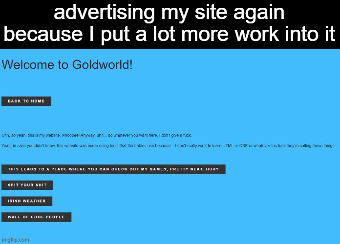 advertising my site again because I put a lot more work into it | made w/ Imgflip meme maker