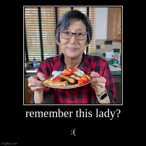 sad | remember this lady? | :( | image tagged in funny,demotivationals | made w/ Imgflip demotivational maker