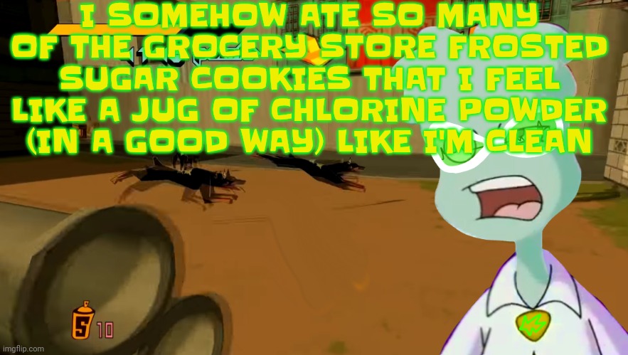 Uh | I SOMEHOW ATE SO MANY OF THE GROCERY STORE FROSTED SUGAR COOKIES THAT I FEEL LIKE A JUG OF CHLORINE POWDER (IN A GOOD WAY) LIKE I'M CLEAN | image tagged in jet set radio | made w/ Imgflip meme maker